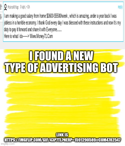 Attention Yellow Background | I FOUND A NEW TYPE OF ADVERTISING BOT; LINK IS 
HTTPS://IMGFLIP.COM/GIF/43P7TL?NERP=1591290589#COM4782547 | image tagged in attention yellow background | made w/ Imgflip meme maker