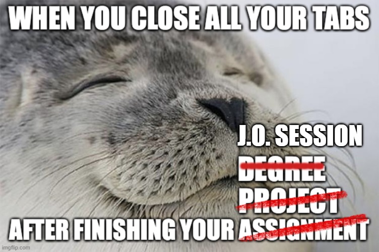 J.O. SESSION; ----------- | made w/ Imgflip meme maker