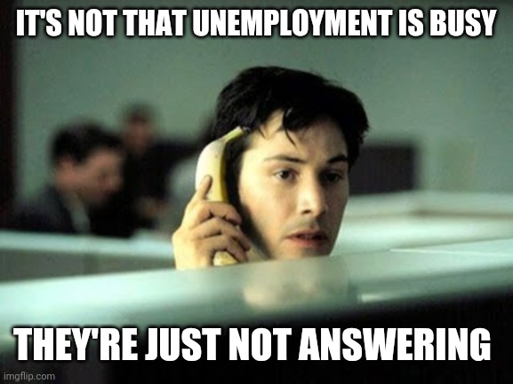 Banana phone | IT'S NOT THAT UNEMPLOYMENT IS BUSY; THEY'RE JUST NOT ANSWERING | image tagged in banana phone | made w/ Imgflip meme maker