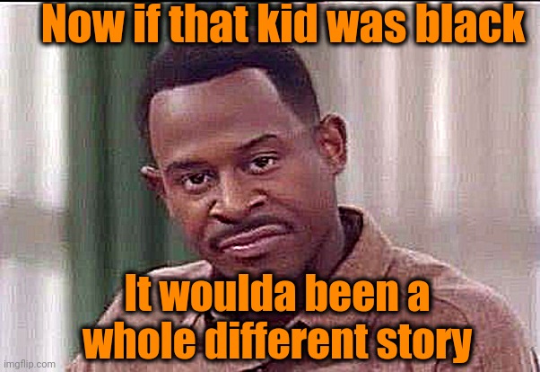 scowl | Now if that kid was black It woulda been a whole different story | image tagged in scowl | made w/ Imgflip meme maker