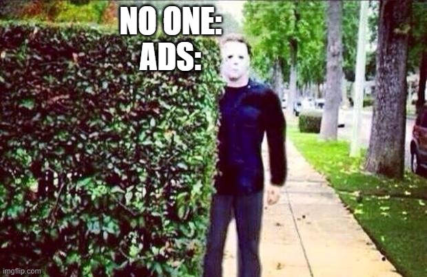 literally a SECOND LATER i see an add for something i was talking about!!! | NO ONE:
ADS: | image tagged in stalker steve | made w/ Imgflip meme maker