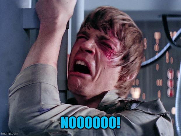 luke nooooo | NOOOOOO! | image tagged in luke nooooo | made w/ Imgflip meme maker