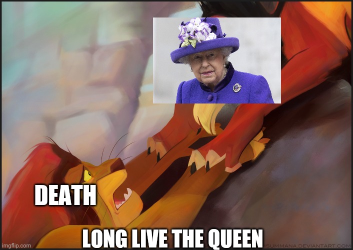 Long live the King | LONG LIVE THE QUEEN DEATH | image tagged in long live the king | made w/ Imgflip meme maker