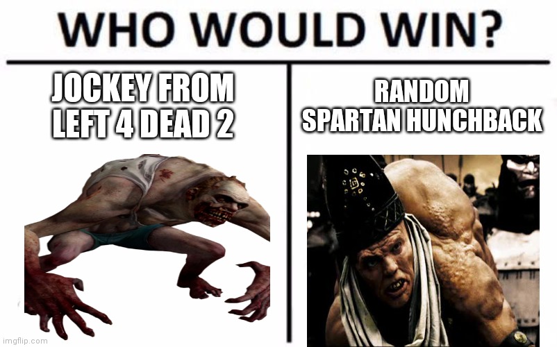 Who Would Win? Meme | JOCKEY FROM LEFT 4 DEAD 2; RANDOM SPARTAN HUNCHBACK | image tagged in memes,who would win,funny | made w/ Imgflip meme maker