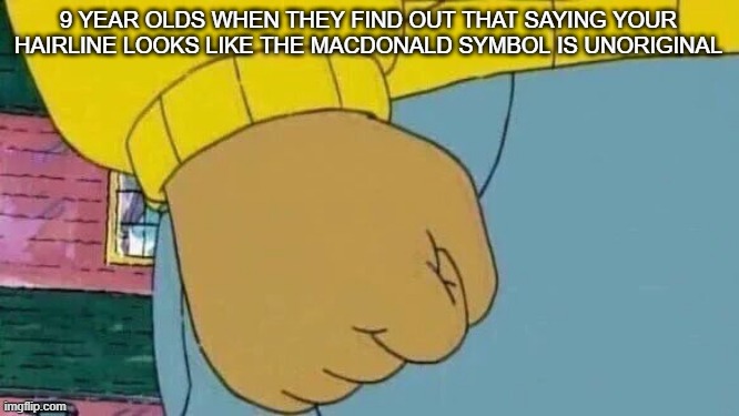 It is true though... | image tagged in arthur fist | made w/ Imgflip meme maker