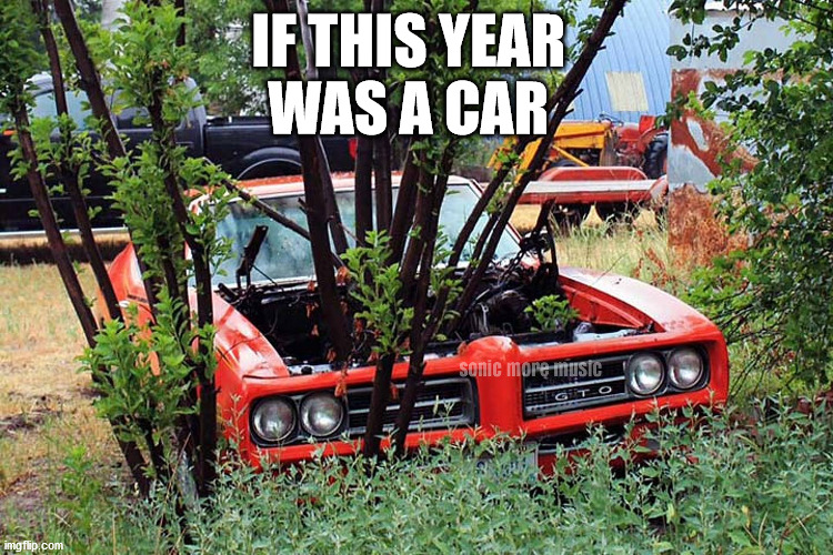 2020 | IF THIS YEAR 
WAS A CAR | image tagged in 2020,car,bad year,covid-19 | made w/ Imgflip meme maker