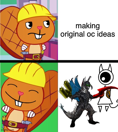 it’s true tho | making original oc ideas | image tagged in handy format htf meme | made w/ Imgflip meme maker