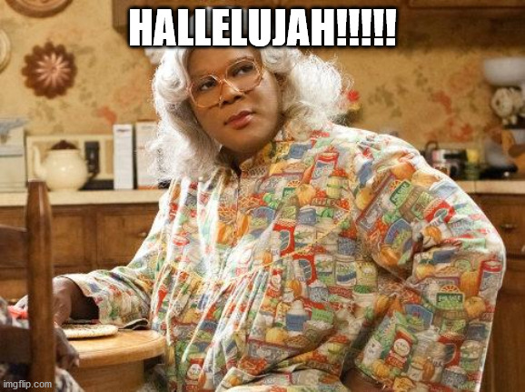 madea | HALLELUJAH!!!!! | image tagged in madea | made w/ Imgflip meme maker
