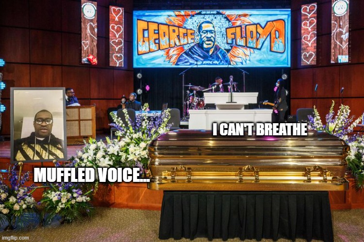 Too soon still? | I CAN'T BREATHE; MUFFLED VOICE... | image tagged in dead criminal | made w/ Imgflip meme maker