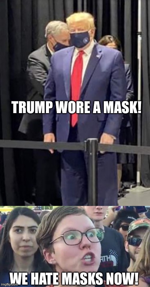 People shaming us for not wearing masks then calling Trump a coward for wearing a mask. | TRUMP WORE A MASK! WE HATE MASKS NOW! | image tagged in donald trump,trump,funny,memes,sjw,masks | made w/ Imgflip meme maker