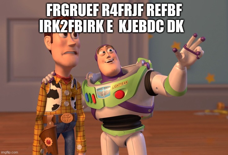 so i just realized that SOMEHOW i pocket-memed!!! | FRGRUEF R4FRJF REFBF IRK2FBIRK E  KJEBDC DK | image tagged in memes,how is this possible,pocket-meming | made w/ Imgflip meme maker