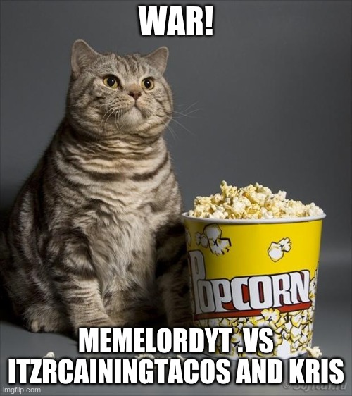 war over popcorn | WAR! MEMELORDYT .VS ITZRCAININGTACOS AND KRIS | image tagged in cat eating popcorn,star wars,disney | made w/ Imgflip meme maker