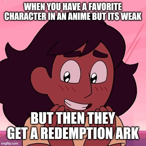 All of my favorites get redemption arks | image tagged in anime meme,steven universe | made w/ Imgflip meme maker