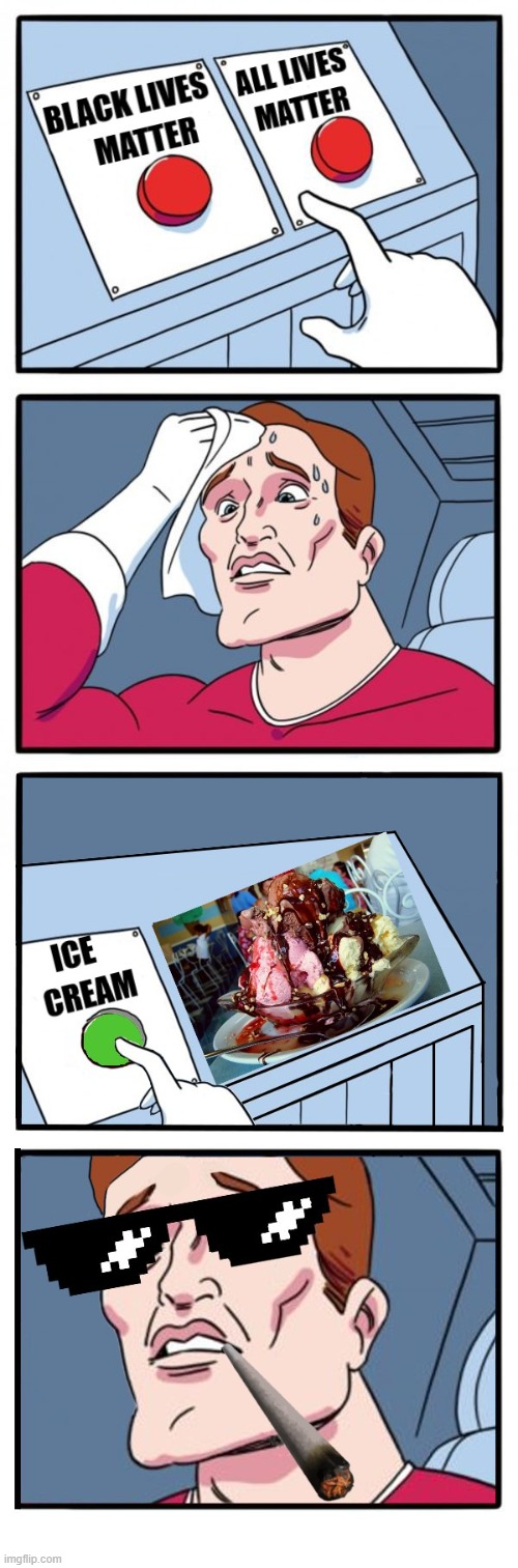 we all scream for ice cream | image tagged in 3 button decision | made w/ Imgflip meme maker