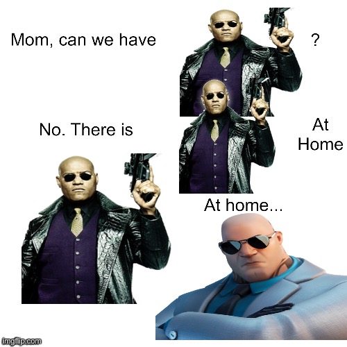 Mom can we have | image tagged in mom can we have,fortnite,matrix morpheus,morpheus,the matrix,matrix | made w/ Imgflip meme maker