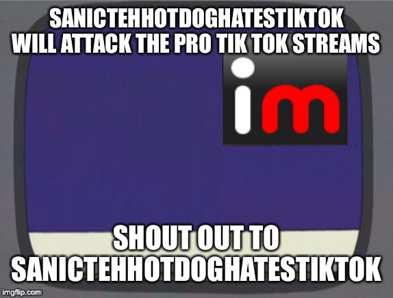 this news story is only available to the public for 5 hours | SANICTEHHOTDOGHATESTIKTOK WILL ATTACK THE PRO TIK TOK STREAMS; SHOUT OUT TO SANICTEHHOTDOGHATESTIKTOK | image tagged in imgflip news | made w/ Imgflip meme maker