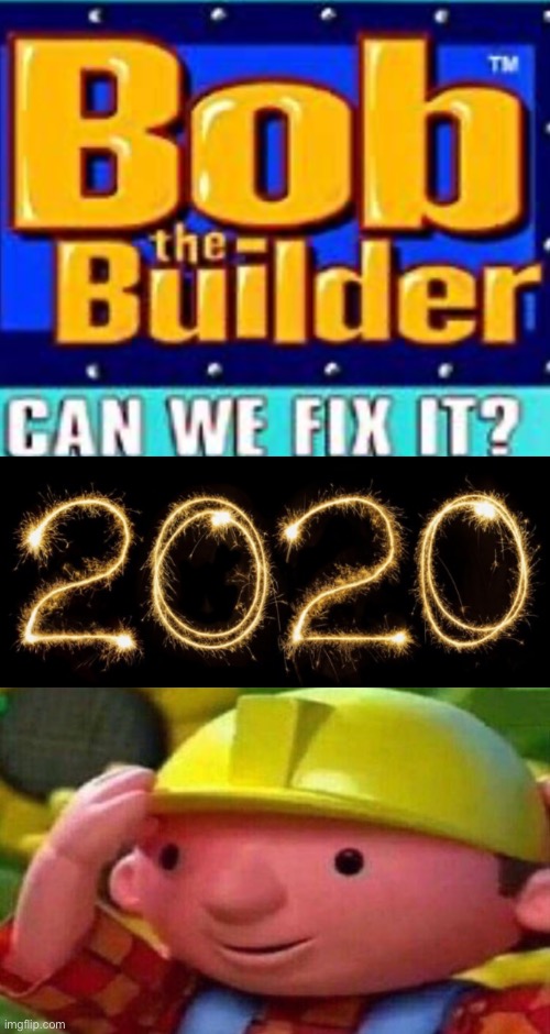 Bamboozled | image tagged in bob the builder,2020 | made w/ Imgflip meme maker