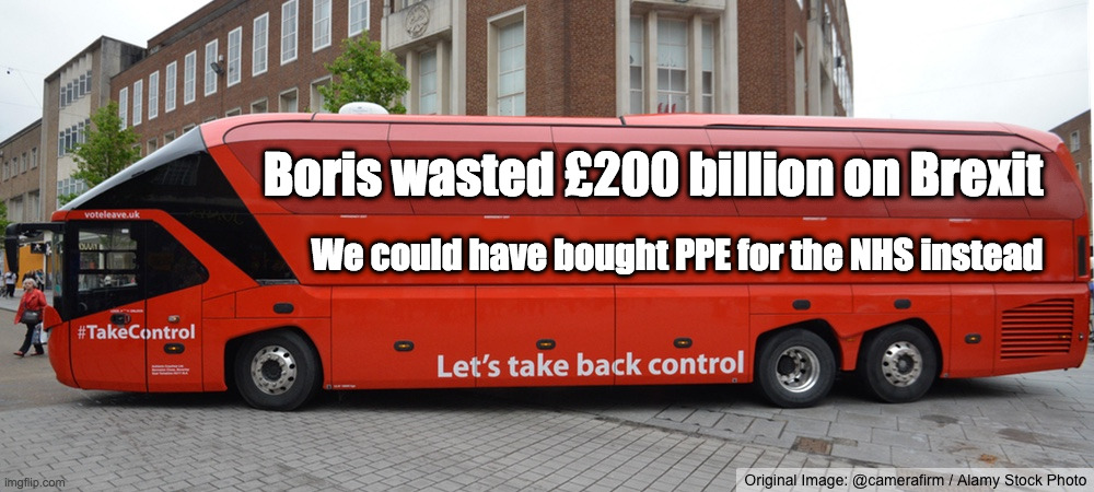 Boris wasted £200 billion on Brexit | Boris wasted £200 billion on Brexit; We could have bought PPE for the NHS instead | image tagged in brexit bus blank,boris johnson,nhs | made w/ Imgflip meme maker
