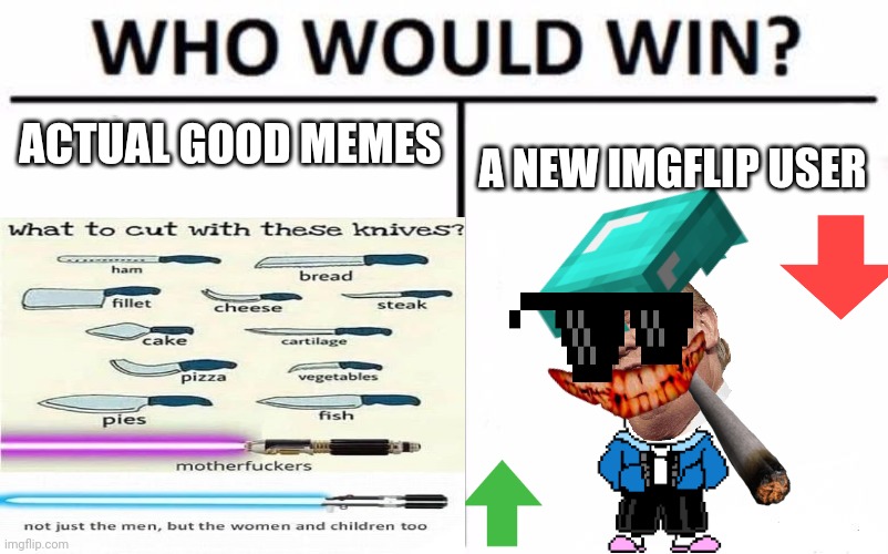 Imgflip | ACTUAL GOOD MEMES; A NEW IMGFLIP USER | image tagged in funny | made w/ Imgflip meme maker