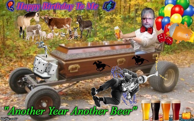 my birthday | "Another Year Another Beer" | image tagged in my birthday | made w/ Imgflip meme maker