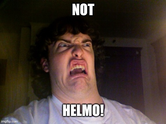 Oh No Meme | NOT HELMO! | image tagged in memes,oh no | made w/ Imgflip meme maker