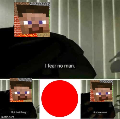 I fear no man | image tagged in i fear no man | made w/ Imgflip meme maker