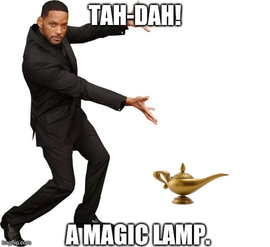 Tada Will smith | TAH-DAH! A MAGIC LAMP. | image tagged in tada will smith | made w/ Imgflip meme maker