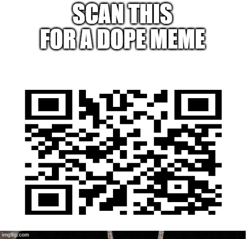 dope meme | SCAN THIS FOR A DOPE MEME | image tagged in memes | made w/ Imgflip meme maker