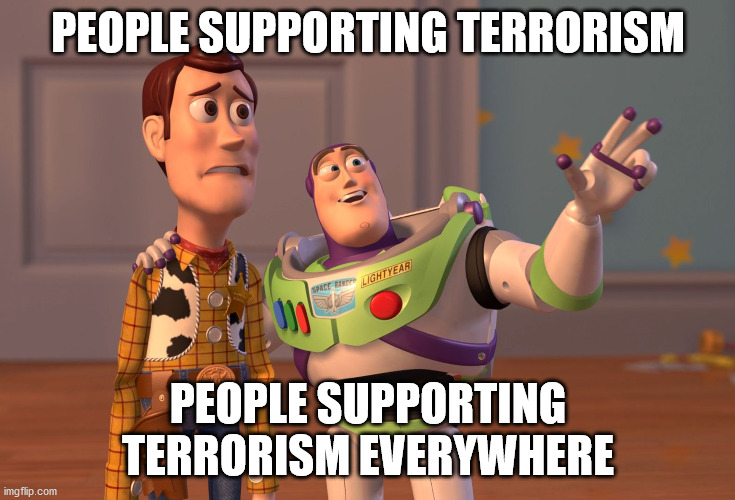 Twitter | PEOPLE SUPPORTING TERRORISM; PEOPLE SUPPORTING TERRORISM EVERYWHERE | image tagged in memes,x x everywhere,riots,brainwashed,zombie apocalypse | made w/ Imgflip meme maker