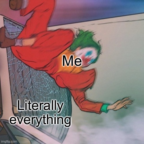 Accurate | Me; Literally everything | image tagged in joker getting hit by a car,funny,memes,funny memes,life,relatable | made w/ Imgflip meme maker
