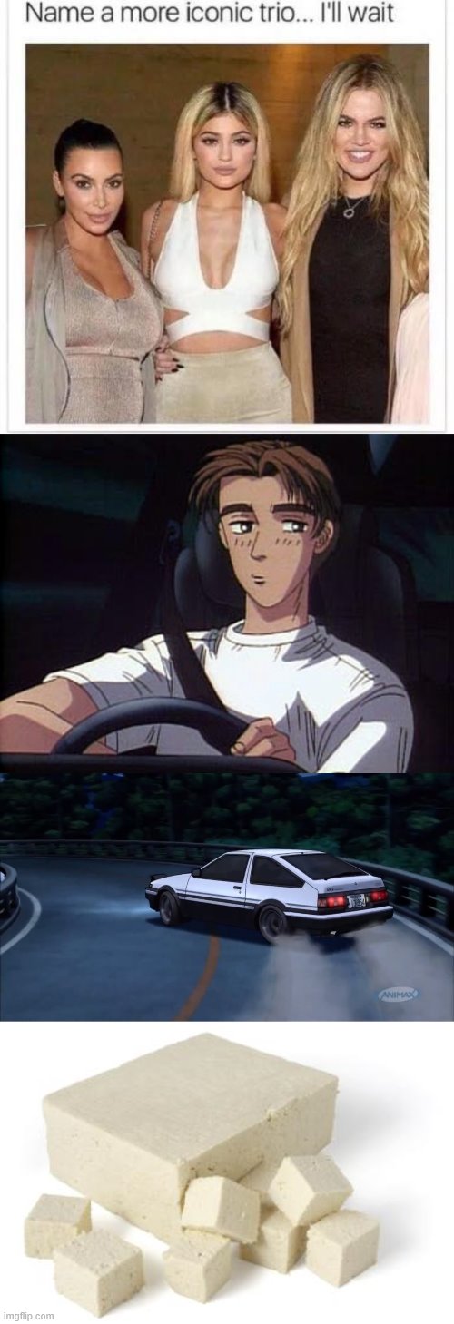 its true | image tagged in no tofu today,deja vu,takumi meme initial d,name a more iconic trio | made w/ Imgflip meme maker