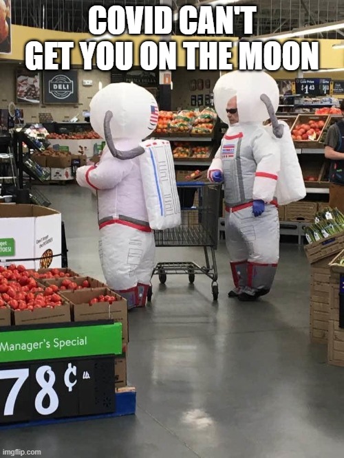 Covid 19 Has Landed |  COVID CAN'T GET YOU ON THE MOON | image tagged in funny,memes,dank memes,hard to swallow pills,first day on the internet kid,welcome to the internets | made w/ Imgflip meme maker