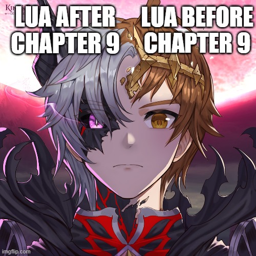 King's Raid Story... | LUA BEFORE CHAPTER 9; LUA AFTER CHAPTER 9 | image tagged in funny memes,kingsraid | made w/ Imgflip meme maker
