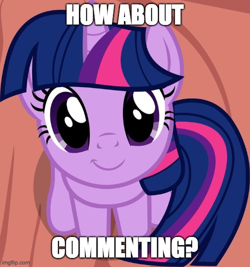 Twilight is interested | HOW ABOUT COMMENTING? | image tagged in twilight is interested | made w/ Imgflip meme maker
