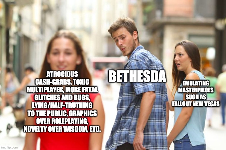 Distracted Boyfriend Meme | ATROCIOUS CASH-GRABS, TOXIC MULTIPLAYER, MORE FATAL GLITCHES AND BUGS, LYING/HALF-TRUTHING TO THE PUBLIC, GRAPHICS OVER ROLEPLAYING, NOVELTY | image tagged in memes,distracted boyfriend | made w/ Imgflip meme maker