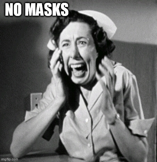 No masks | NO MASKS | image tagged in no masks | made w/ Imgflip meme maker