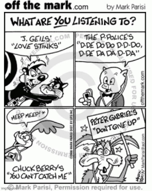 what are YOU listening to? | image tagged in road runner,wile e coyote,porky pig,music joke,off the mark,looney tunes | made w/ Imgflip meme maker