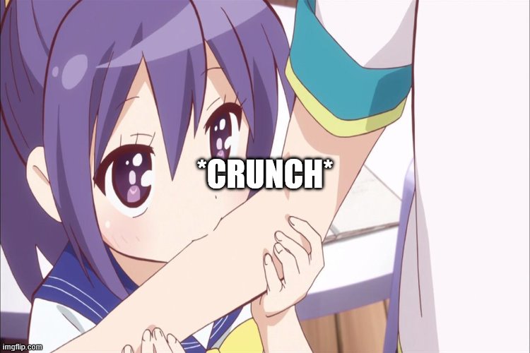 *CRUNCH* | made w/ Imgflip meme maker