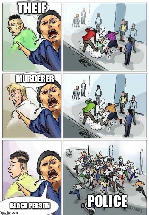 Thief Murderer | THEIF; MURDERER; POLICE; BLACK PERSON | image tagged in thief murderer | made w/ Imgflip meme maker