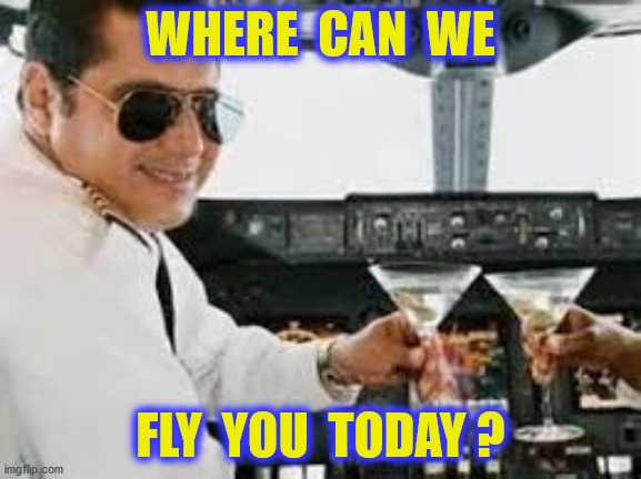 WHERE  CAN  WE FLY  YOU  TODAY ? | made w/ Imgflip meme maker