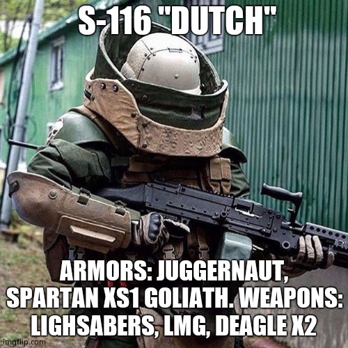 Here Other OC | S-116 "DUTCH"; ARMORS: JUGGERNAUT, SPARTAN XS1 GOLIATH. WEAPONS: LIGHSABERS, LMG, DEAGLE X2 | image tagged in juggernaut | made w/ Imgflip meme maker