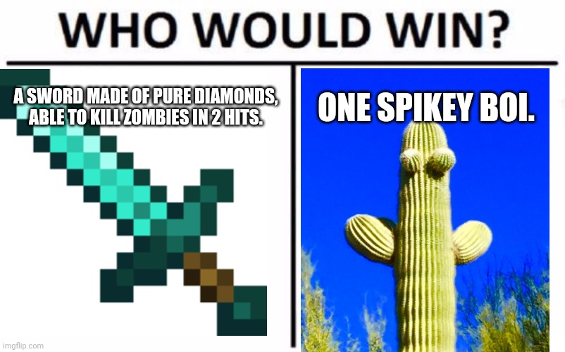 Who Would Win? Meme | A SWORD MADE OF PURE DIAMONDS, ABLE TO KILL ZOMBIES IN 2 HITS. ONE SPIKEY BOI. | image tagged in memes,who would win | made w/ Imgflip meme maker