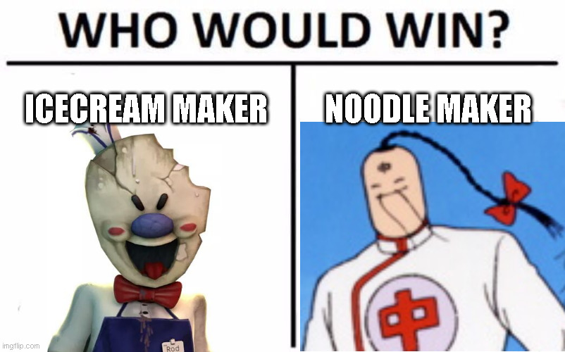 Who Would Win? Meme | ICECREAM MAKER; NOODLE MAKER | image tagged in memes,who would win | made w/ Imgflip meme maker
