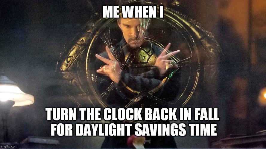 DST  magic | ME WHEN I; TURN THE CLOCK BACK IN FALL 
FOR DAYLIGHT SAVINGS TIME | image tagged in dr strange,daylight savings time,eye of agamoto | made w/ Imgflip meme maker