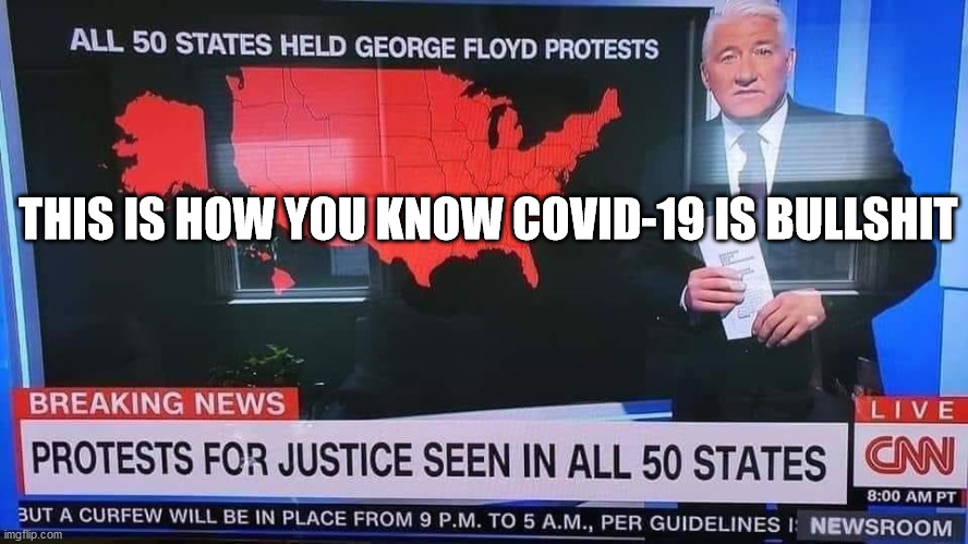 THIS IS HOW YOU KNOW COVID-19 IS BULLSHIT | image tagged in coronavirus,covid-19,georg floyd | made w/ Imgflip meme maker