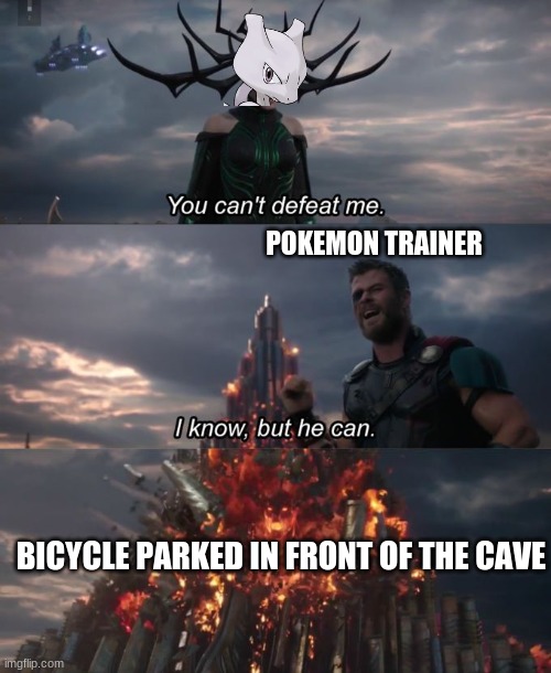 You can't defeat me | POKEMON TRAINER; BICYCLE PARKED IN FRONT OF THE CAVE | image tagged in you can't defeat me,pokemon,funny | made w/ Imgflip meme maker