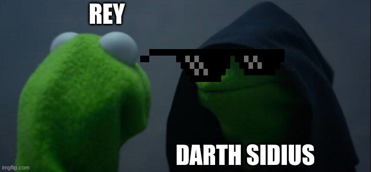 Evil Kermit | REY; DARTH SIDIUS | image tagged in memes,evil kermit | made w/ Imgflip meme maker