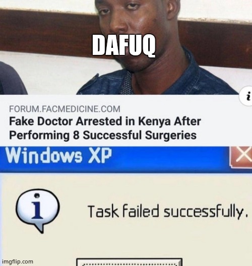 Why | DAFUQ | image tagged in task failed successfully | made w/ Imgflip meme maker