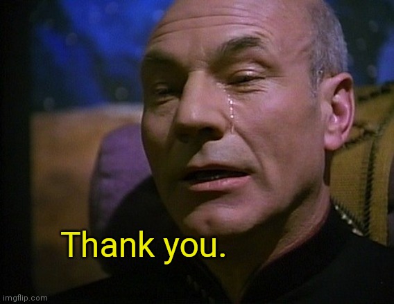Picard Crying | Thank you. | image tagged in picard crying | made w/ Imgflip meme maker