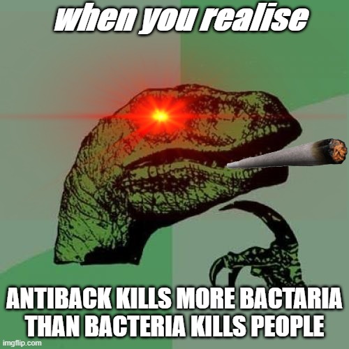 poor bacteria all they wanna do is create epidemic | when you realise; ANTIBACK KILLS MORE BACTARIA THAN BACTERIA KILLS PEOPLE | image tagged in philosoraptor,corona,memes | made w/ Imgflip meme maker